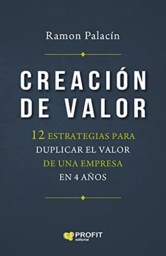 Creación de valor: 12 estrategias para duplicar el valor de una empresa en 4 años - Epub + Converted Pdf